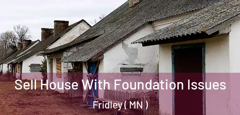  Sell House With Foundation Issues Fridley ( MN )