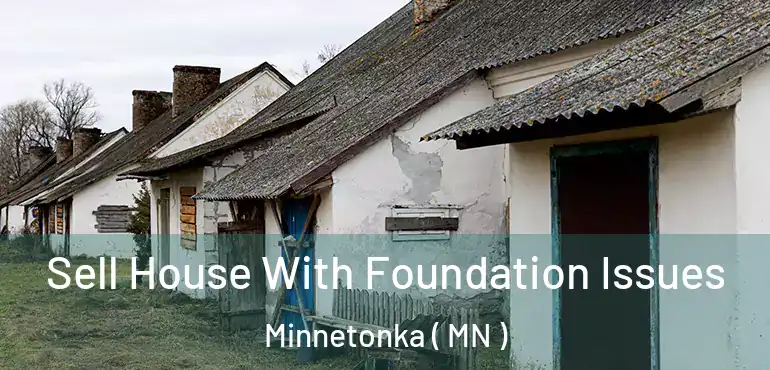  Sell House With Foundation Issues Minnetonka ( MN )