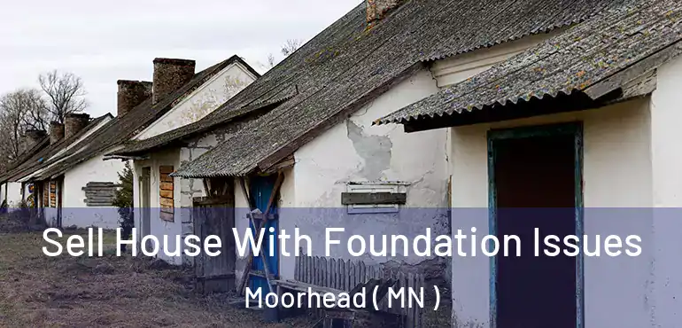  Sell House With Foundation Issues Moorhead ( MN )