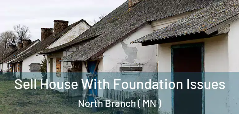  Sell House With Foundation Issues North Branch ( MN )