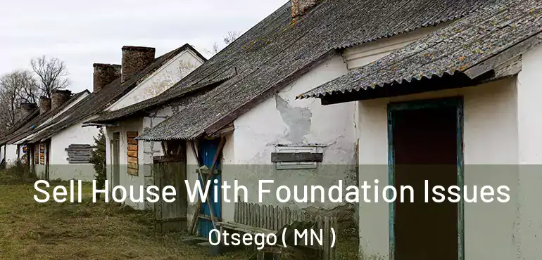  Sell House With Foundation Issues Otsego ( MN )
