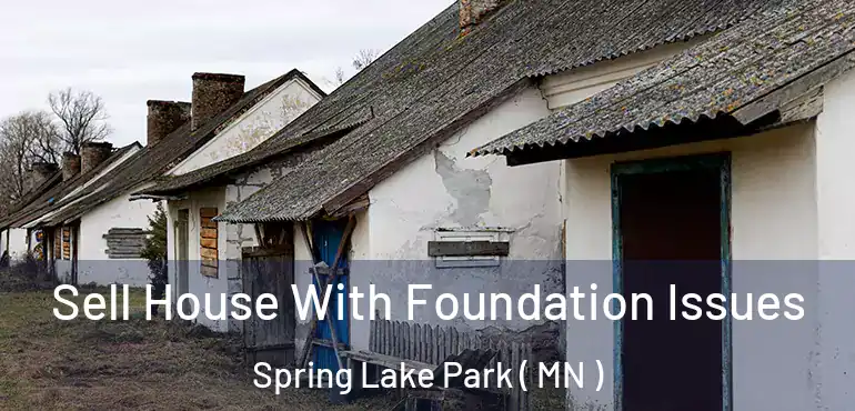  Sell House With Foundation Issues Spring Lake Park ( MN )