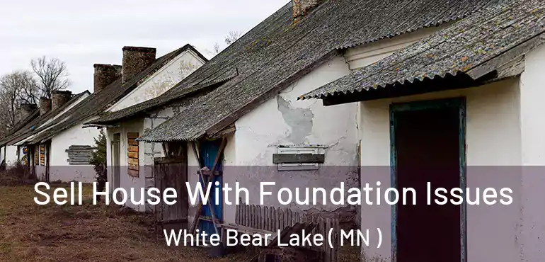  Sell House With Foundation Issues White Bear Lake ( MN )