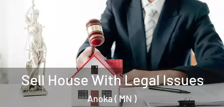  Sell House With Legal Issues Anoka ( MN )