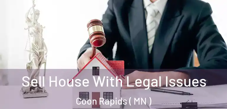  Sell House With Legal Issues Coon Rapids ( MN )