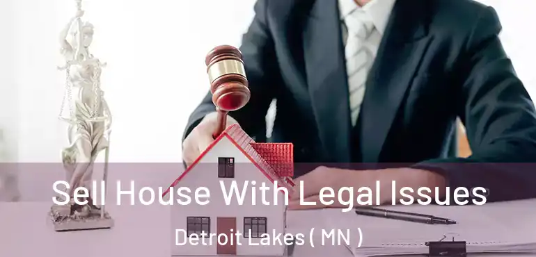  Sell House With Legal Issues Detroit Lakes ( MN )