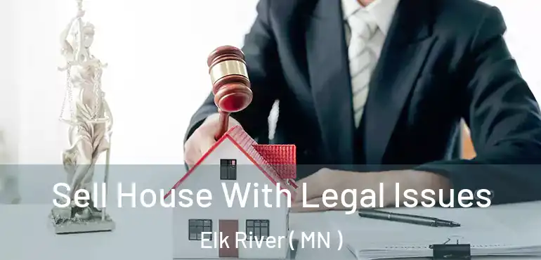  Sell House With Legal Issues Elk River ( MN )