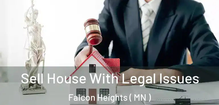  Sell House With Legal Issues Falcon Heights ( MN )