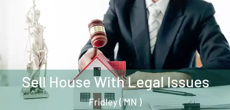  Sell House With Legal Issues Fridley ( MN )