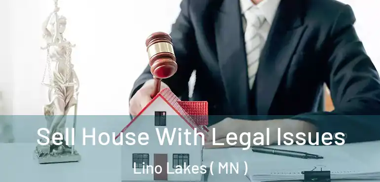  Sell House With Legal Issues Lino Lakes ( MN )