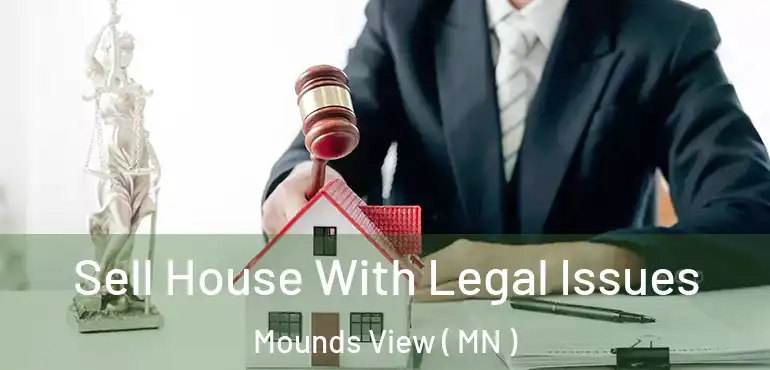  Sell House With Legal Issues Mounds View ( MN )