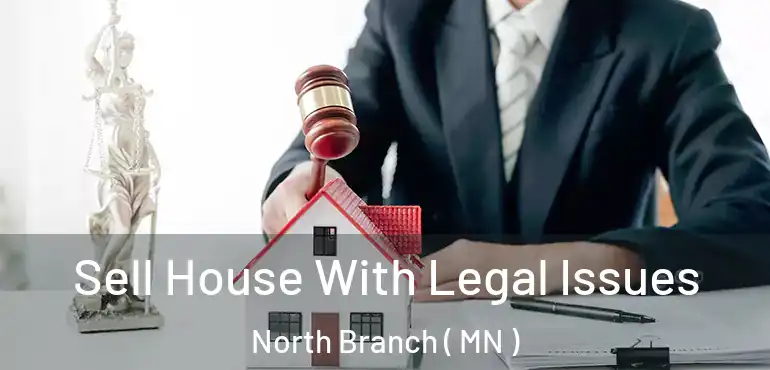  Sell House With Legal Issues North Branch ( MN )