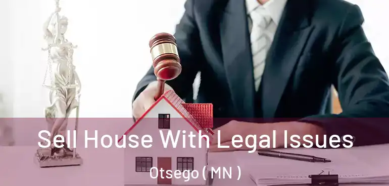  Sell House With Legal Issues Otsego ( MN )