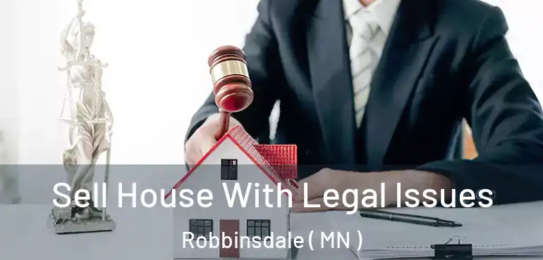  Sell House With Legal Issues Robbinsdale ( MN )