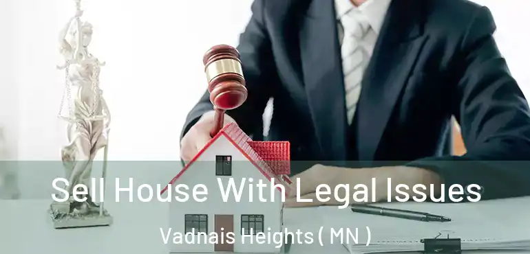  Sell House With Legal Issues Vadnais Heights ( MN )