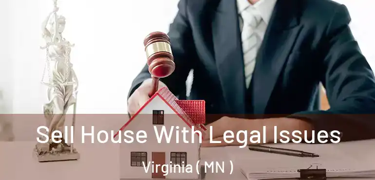  Sell House With Legal Issues Virginia ( MN )