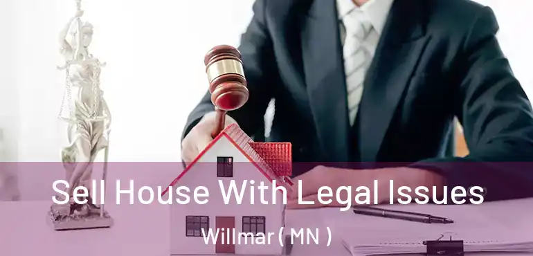  Sell House With Legal Issues Willmar ( MN )