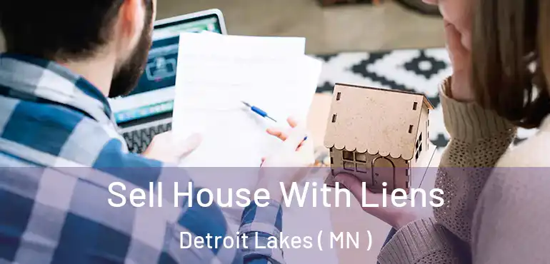  Sell House With Liens Detroit Lakes ( MN )
