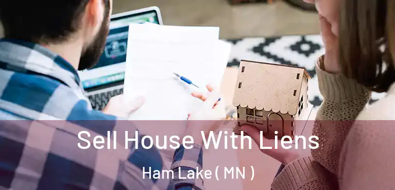  Sell House With Liens Ham Lake ( MN )