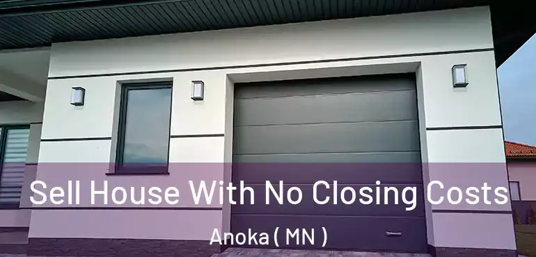  Sell House With No Closing Costs Anoka ( MN )