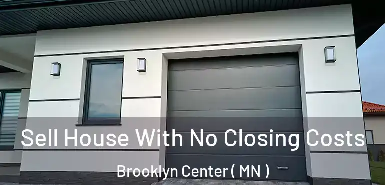  Sell House With No Closing Costs Brooklyn Center ( MN )