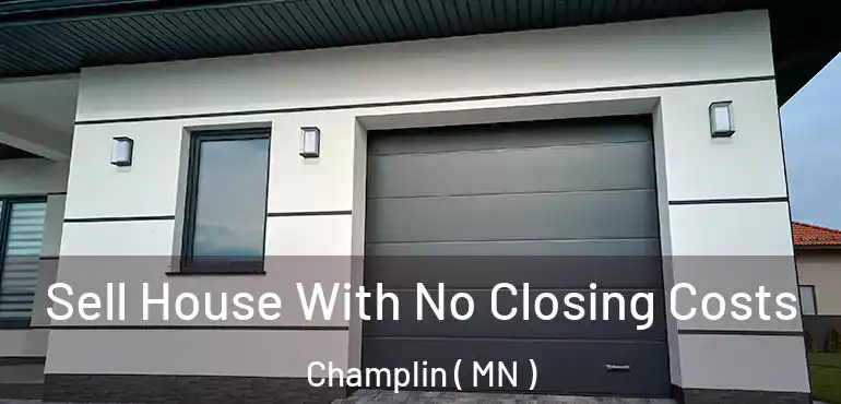  Sell House With No Closing Costs Champlin ( MN )