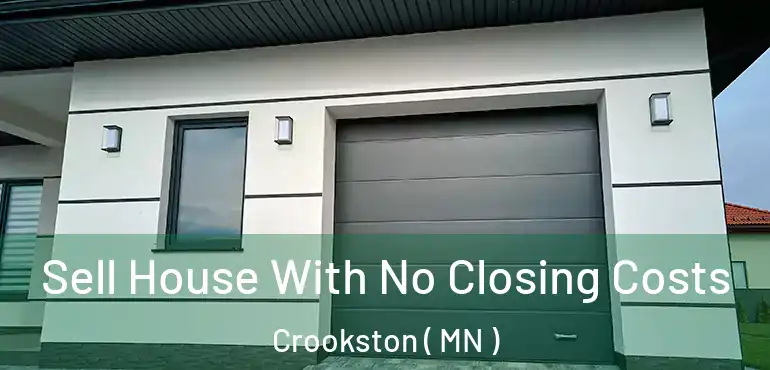  Sell House With No Closing Costs Crookston ( MN )