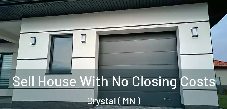  Sell House With No Closing Costs Crystal ( MN )