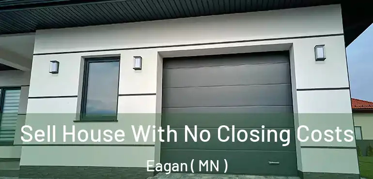  Sell House With No Closing Costs Eagan ( MN )