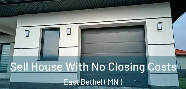  Sell House With No Closing Costs East Bethel ( MN )