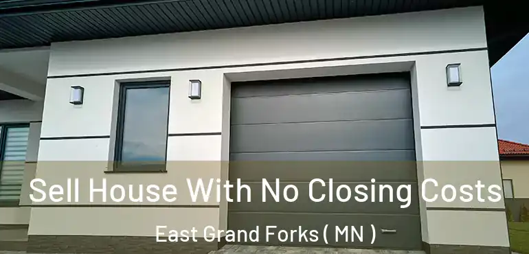  Sell House With No Closing Costs East Grand Forks ( MN )