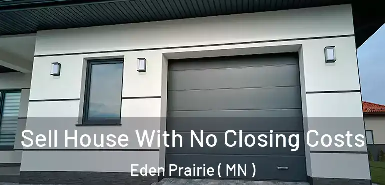  Sell House With No Closing Costs Eden Prairie ( MN )