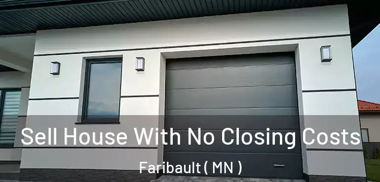  Sell House With No Closing Costs Faribault ( MN )