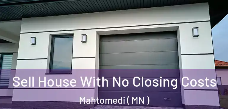  Sell House With No Closing Costs Mahtomedi ( MN )