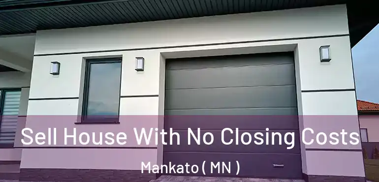  Sell House With No Closing Costs Mankato ( MN )