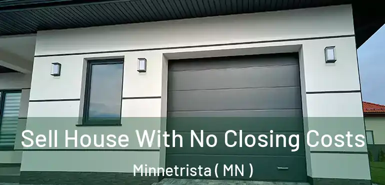  Sell House With No Closing Costs Minnetrista ( MN )
