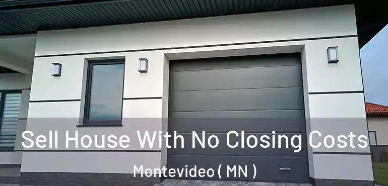  Sell House With No Closing Costs Montevideo ( MN )