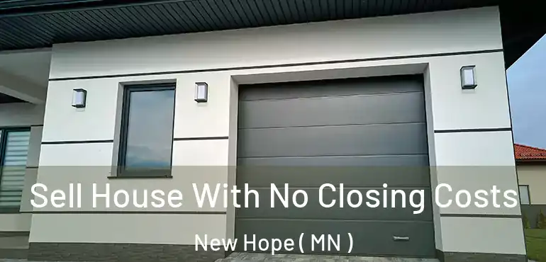  Sell House With No Closing Costs New Hope ( MN )