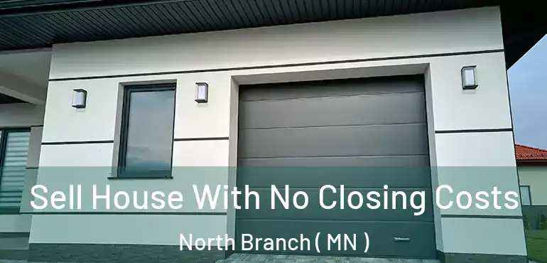  Sell House With No Closing Costs North Branch ( MN )