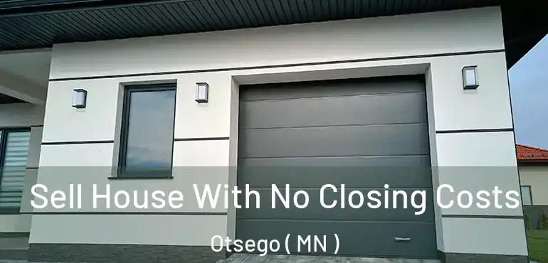  Sell House With No Closing Costs Otsego ( MN )