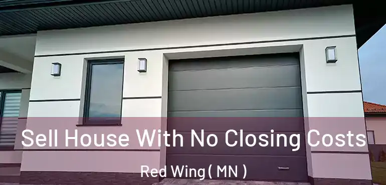  Sell House With No Closing Costs Red Wing ( MN )
