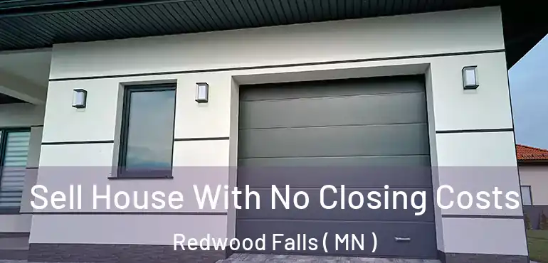  Sell House With No Closing Costs Redwood Falls ( MN )
