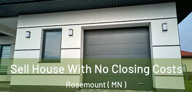  Sell House With No Closing Costs Rosemount ( MN )
