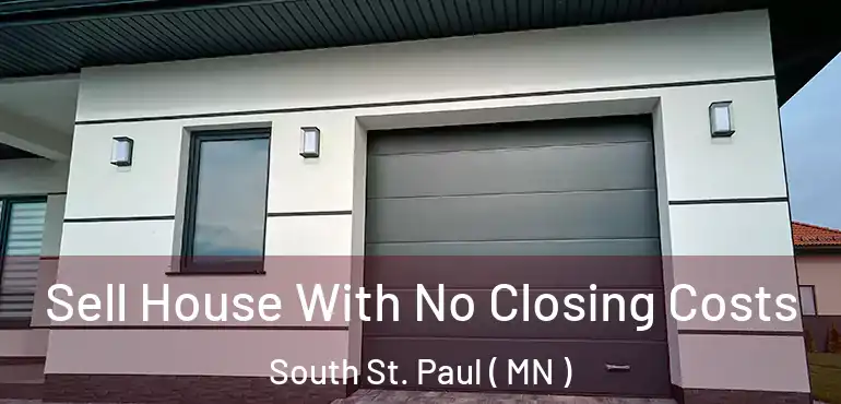  Sell House With No Closing Costs South St. Paul ( MN )