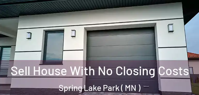  Sell House With No Closing Costs Spring Lake Park ( MN )