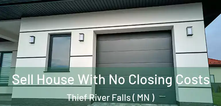  Sell House With No Closing Costs Thief River Falls ( MN )