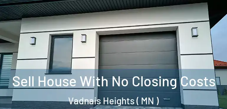  Sell House With No Closing Costs Vadnais Heights ( MN )