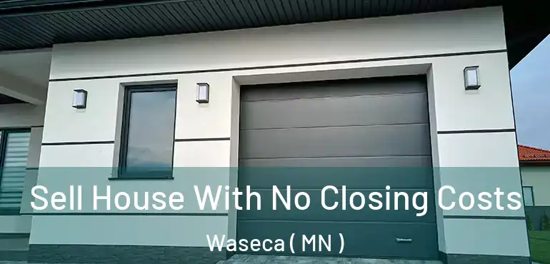  Sell House With No Closing Costs Waseca ( MN )