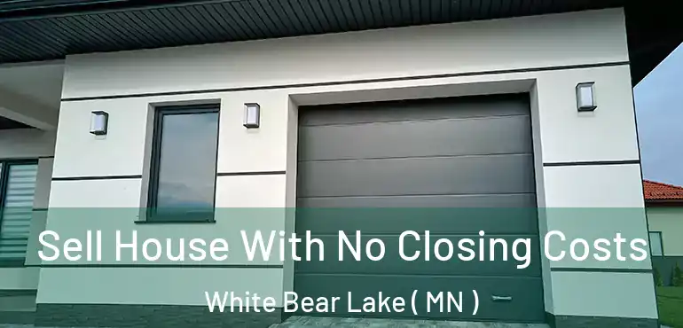  Sell House With No Closing Costs White Bear Lake ( MN )