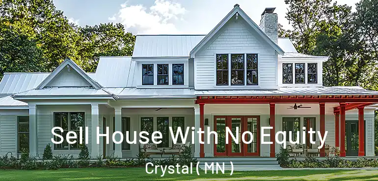  Sell House With No Equity Crystal ( MN )